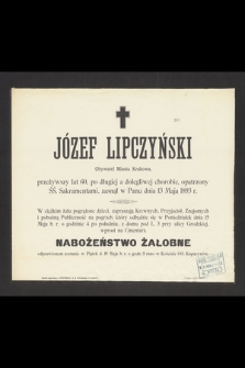 Józef Lipczyński : Obywatel Miasta Krakowa, [...] zasnął w Panu dnia 13 Maja 1893 r.