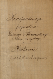 Korespondencja prywatna Walerego Rzewuskiego, radcy miejskiego z lat 1861-1888. T. 1, Abramowicz-John