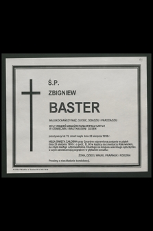 Ś. P. Zbigniew Baster […] przeżywszy lat 79, zmarł nagle dnia 22 sierpnia 1998 r. […]
