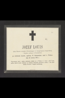 Józef Louis : były Radca miejski, [...] zmarł w Wieliczce dnia 30 Czerwca 1872 r.