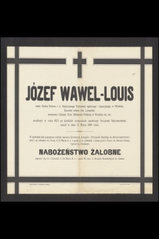 Józef Wawel-Louis : emer. Radca Dworu c. k. Najwyższego Trybunału sądowego i kasacyjnego w Wiedniu, [...] zmarł w dniu 21 Marca 1898 roku
