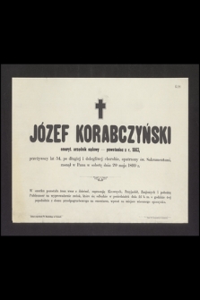 Józef Korabczyński emeryt. urzędnik sądowy - powstaniec z r. 1863, przeżywszy lat 54 [...] zasnął w Panu w sobotę dnia 20 maja 1899 r. [...]