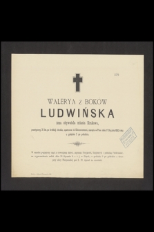 Walerya z Boków Ludwińska : żona obywatela miasta Krakowa, [...] zasnęła w Panu dnia 17 Stycznia 1883 roku o godzinie 5 po południu.