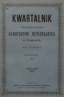 Kwartalnik Stowarzyszenia Kandydatów Notaryalnych w Krakowie. R.13, 1901, Kwiecień