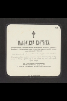 Magdalena Kostecka przeżywszy lat 76 [...] zasnąwszy w Panu w niedzielę dnia 14 stycznia 1894 r. o godzinie wpół do czwartej rano, skończyła żywot ziemski [...]