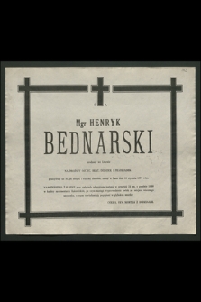 Mgr Henryk Bednarski urodzony we Lwowie […] przeżywszy lat 83, po długiej I ciężkiej chorobie, zasnął w Panu dnia 18 stycznia 1991 roku [...]