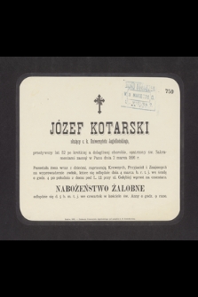Józef Kotarski służący c. k. Uniwersytetu Jagiellońskiego, przeżywszy lat 52 [...] zasnął w Panu dnia 2 marca 1891 r. [...]