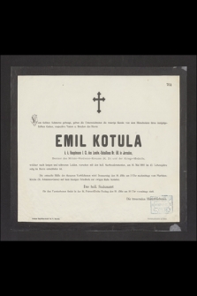 Vom tiefsten Schmerze gebeugt [...] Emil Kotula k. k. Hauptmann I. Cl. des Landw.-Bataillons Nr. 58. in Jaroslau, Besitzer des Militär-Verdienst-Kreuzes (K. D.) und der Kriegs-Medsille [...] am 16. Mai 1893 im 42. Lebensjahre selig im Herrn entsclafen ist [...]