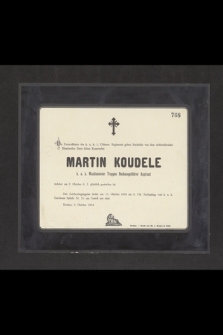 Die Unteroffiziere [...] Martin Koudele k. u. k. Wachtmeister Truppen Rechnungsführer Aspirant welcher am 9. Oktober d. J. plötzlich gestorben ist. [...]