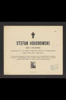 Stefan Hohorowski Adjunkt c. k. kolei państwowych, przeżywszy lat 41 [...] zasnął w Panu dnia 1. Maja 1893 r. [...]