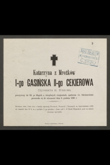 Katarzyna z Mrożków I-go Gasińska II-go Cekierowa Obywatelka m. Krakowa, przeżywszy lat 64, [...] przeniosła się do wieczności dnia 9. grudnia 1890 r. […]