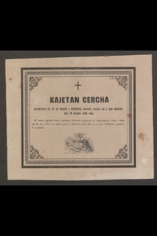 Kajetan Cercha przeżywszy lat 31, [...] rozstała się z tym światem dnia 13 sierpnia 1852 roku [...]