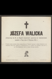Józefa Walicka [...] zasnęła w Panu dnia 6 Września 1894 r.