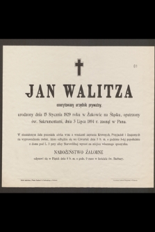 Jan Walitza emerytowany urzędnik prywatny urodzony dnia 15 Stycznia w Żukowie na Śląsku [...] dnia 2 Lipca 1894 r. zasnął w Panu