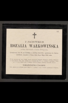Z Zachowskich Rozalia Wałkowińska [...] zasnęła w Panu dnia 11-go Maja 1894 r.