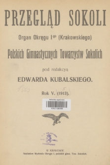 Przegląd Sokoli : organ Okręgu I (Krakowskiego) Pol. Tow. Gimnast. Sokolich. R.5, 1913, Spis rzeczy