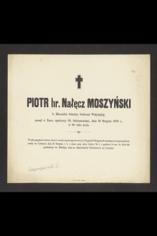 Piotr hr. Nałęcz Moszyński b. marszałek szlachty gubernii wołyńskiej zasnął w Panu [...] dnia 19 sierpnia 1879 r. [...]