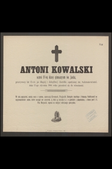 Antoni Kowalski uczeń IV-tej klasy gimnazyum św. Jacka, przeżywszy lat 17-cie [...] dnia 12-go stycznia 1886 roku przeniósł się do wieczności [...]