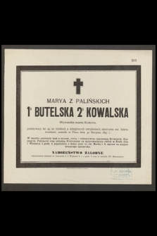 Marya z Palińskich 1° Butelska 2° Kowalska Obywatelka miasta Krakowa przeżywszy lat 49 [...] zasnęła w Panu dnia 30 Sierpnia 1897 r. [...]