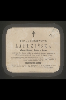Leona z Kurkiewiczów Łabuzińska : wdowa po Obywatelu i Urzędniku m. Krakowa [...] zakończyła życie w dniu 14 lutego 1873 r.
