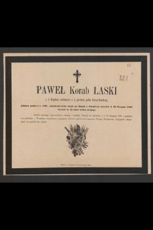 Paweł Korab Łaski : c. k. Kapitan - rachmistrz c. k. piechoty pułku Baron Bamberg, żołnierz polski z r. 1831, zakończył życie swoje po długiej a dolegliwej chorobie d. 26 Sierpnia 1869 [...]
