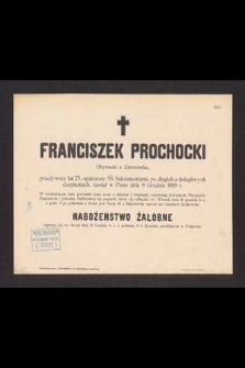 Franciszek Prochocki Obywatel z Zakrzówka, przeżywszy lat 75, [...] zasnął w Panu dnia 8 Grudnia 1889 r. [...]