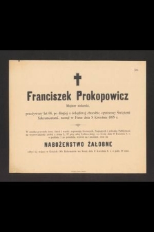 Franciszek Prokopowicz Majster stolarski, przeżywszy lat 68, [...] zasnął w Panu dnia 8 Kwietnia 1895 r. […]