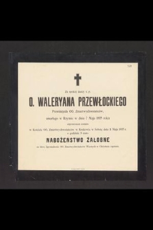 Za spokój duszy ś. p. O. Waleryana Przewłockiego [...] zmarłego w Rzymie w dniu 7 Maja 1895 roku odprawionem zostanie [...] nabożeństwo żałobne [...]