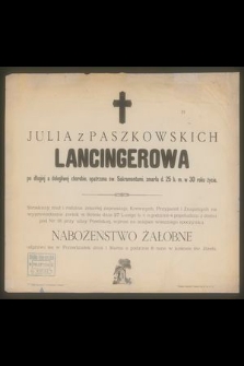 Julia z Paszkowskich Lancingerowa [...] zmarła d. 25 b. m. w 30 roku życia [...]