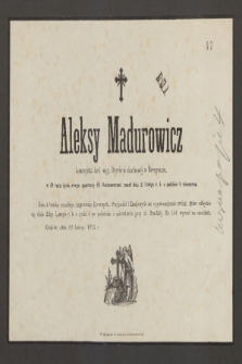 Aleksy Madurowicz, koncepista król. węg. Dyrekcyi skarbowej w Beregsazie, w 39 roku życia [...] zmarł dnia 21 Lutego r. b. [...]