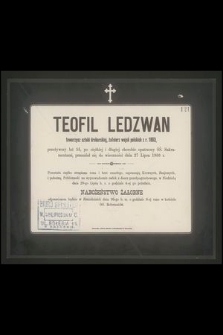 Teofil Ledzwan towarzysz sztuki drukarskiej, żołnierz wojsk polskich z r. 1863, przeżywszy lat 55, [...] przeniósł się do wieczności dnia 27 lipca 1900 r. [...]