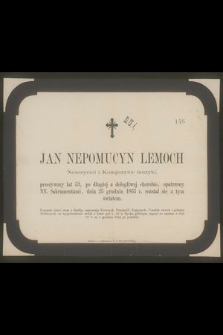 Jan Nepomucyn Lemoch nauczyciel i kompozytor muzyki przeżywszy lat 53, [...] dnia 25 grudnia 1863 r. rozstał si z tym światem [...]