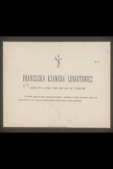 Franciszka Ksawera Lenartowicz przeżywszy 6 lat [...] zmarła dnia 11. Stycznia 1882. [...]