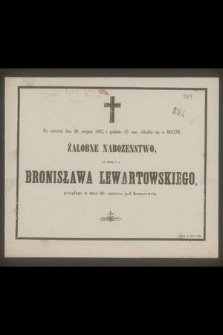 We czwartek dnia 20. sierpnia 1863, o godzinie 10 rano, odbędzie się w Hoczwi żałobne nabożeństwo, za duszę ś. p. Bronisława Lewartowskiego poległego w dniu 20. czerwca pod Komarowem