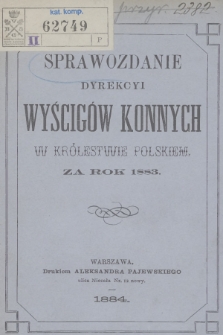 Sprawozdanie Dyrekcyi Wyścigów Konnych w Królestwie Polskim za Rok 1883
