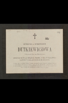 Kunegunda z Dutkiewiczów Dutkiewiczowa obywatelka miasta Krakowa [...] w dniu 15 lipca 1862 r. [...] przeniosła się do wieczności [...]