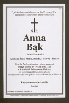 Z głębokim żalem zawiadamiamy, że dnia 23 czerwca 2014 r. [...] zmarła w wieku 70 lat ś.p. Anna Bąk, z domu Manierska [...]