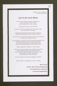 Z głębokim żalem zawiadamiamy, że 3 lipca 2019 roku zmarł prof. dr hab. Jacek Baluch, wybitny uczony, bohemista i polonista, literaturoznawstwa, znawca i popularyzator kultury czeskiej, poeta i tłumacz ceniony w kraju i za granicą [...]