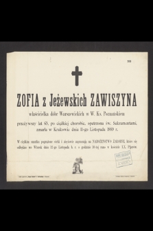 Zofia z Jeżewskich Zawiszyna [...] zmarła w Krakowie dnia 11 Listopada 1889 r. [...]