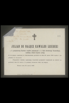 Julian de Nałęcz Kawaler Lesiecki c. k. pensyonowany dyrektor urzędów pomocniczych c. k. sądu obwodowego Tarnowskiego, ozdobiony złotym krzyżem zasługi [...] przeniósł się dnia 23. marca 1862 o godz. 3. popołudniu do wieczności [...]