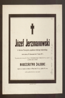 Józef Jerzmanowski b. sekretarz Towarzystwa gospodarczo-rolniczego krakowskiego, skonał opatrzony ŚŚ. Sakramentamu dnia 7 Grudnia 1877 r.