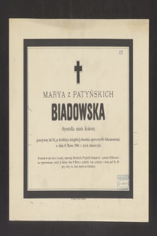 Marya z Patyńskich Biadowska Obywatelka miasta Krakowa, przeżywszy lat 70, [...] w dniu 6 marca 1884 r. życie zakończyła