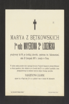 Marya z Bętkowskich 1mo voto Mayerowa 2do Łodzińska [...] dnia 19 Listopada 1895 r. zasnęła w Panu