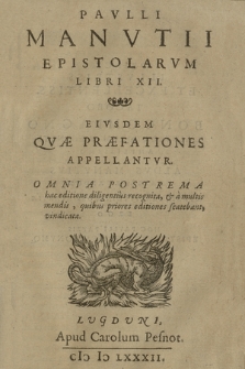 Pavlli Manvtii Epistolarvm Libri XII: Eivsdem Qvæ Præfationes Appellantvr