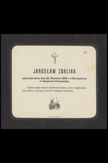 Jarosław Zaklika [...] zakończył życie dnia 26. Kwietnia 1882 r. w Kowanówce w Księztwie [!] Poznańskim [...]