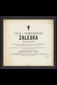 Julia z Czarkowskich Zaleska [...] zasnęła w Panu dnia 24 marca 1883 r. o godz. 7½ rano [...]