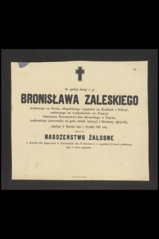 Za spokój duszy ś. p. Bronisława Zaleskiego [...] zmarłego w Mentonie dnia 2 stycznia 1880 roku odprawi się nabożeństwo żałobne w kościele oo. Kapucynów w poniedziałek dnia 12 stycznia b.r. o godzinie 11 przed południem jako w dzień pogrzebu [...]