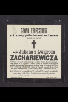 Grono profesorów c. k. szkoły politechnicznej zaprasza na pogrzeb ś.p. Juliana z Lwigrodu Zacharewicza [...] który odbędzie się we czwartek dnia 29 grudnia 1898 [...]