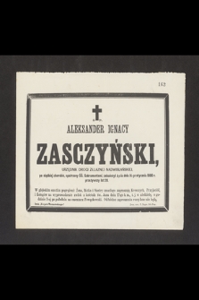Aleksander Ignacy Zasczyński, urzędnik drogi żelaznej nadwiślańskiej [...] zakończył życie dnia 14-go stycznia 1886 r. przeżywszy lat 28 [...]