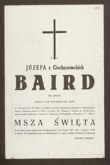 Ś.p. Józefa z Ciechanowskich Baird inż. rolnik, wdowa po śp. Edwardzie Doc. SGGW ur. w Krakowie 17 IV 1906 [...] zmarła w Warszawie dnia 3 I 1985 r. [...]